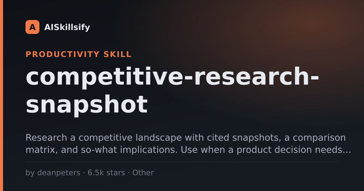 competitive-research-snapshot skill by deanpeters