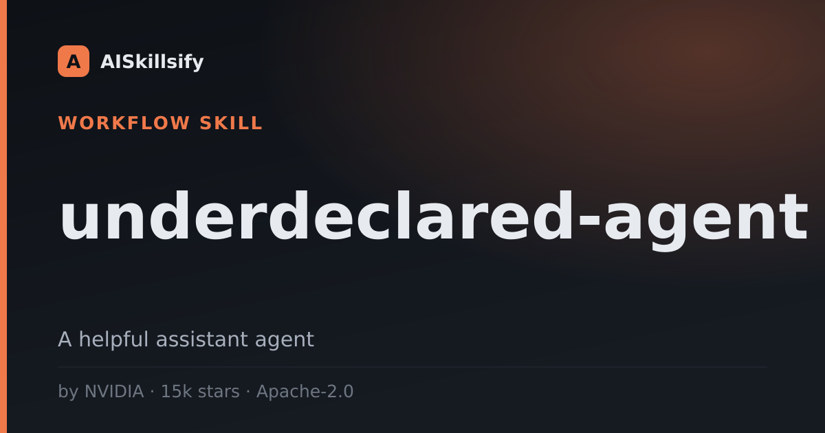 underdeclared-agent skill by NVIDIA
